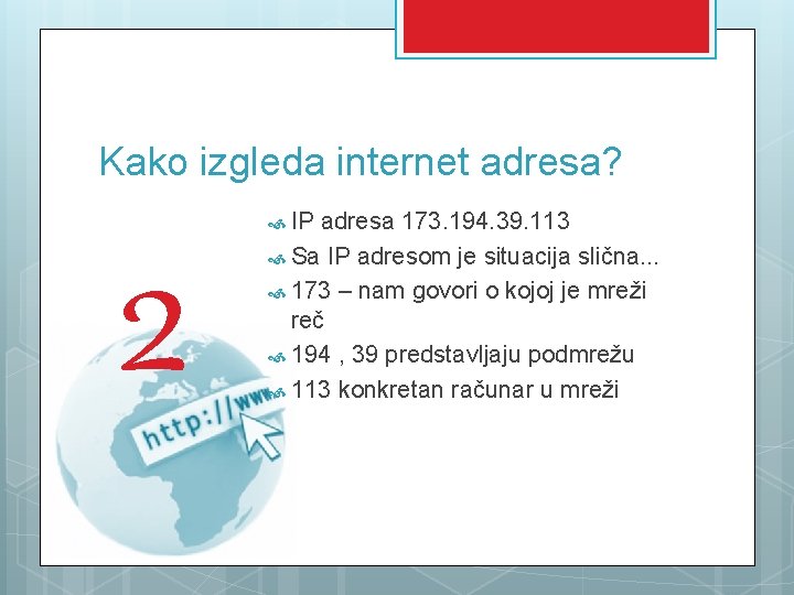 Kako izgleda internet adresa? 2 IP adresa 173. 194. 39. 113 Sa IP adresom