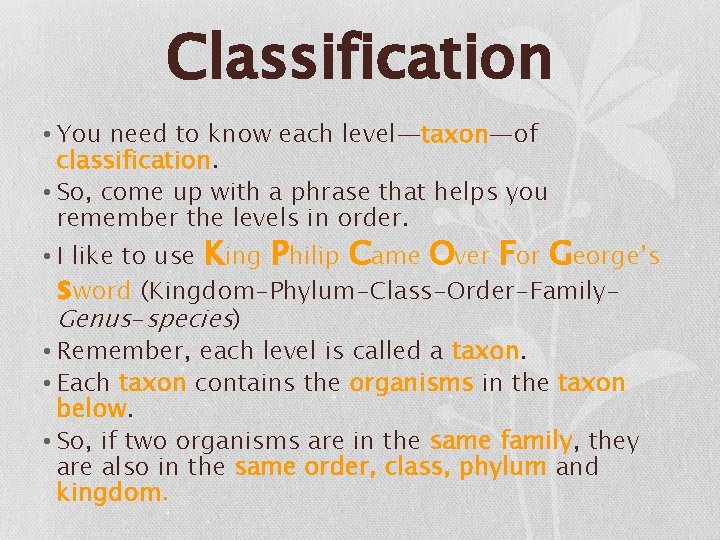 Classification • You need to know each level—taxon—of classification. • So, come up with