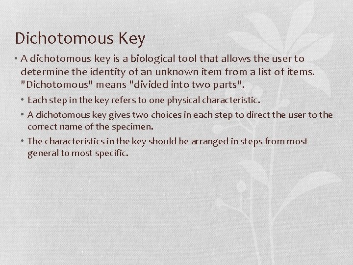 Dichotomous Key • A dichotomous key is a biological tool that allows the user