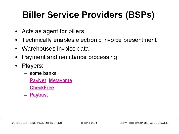 Biller Service Providers (BSPs) • • • Acts as agent for billers Technically enables