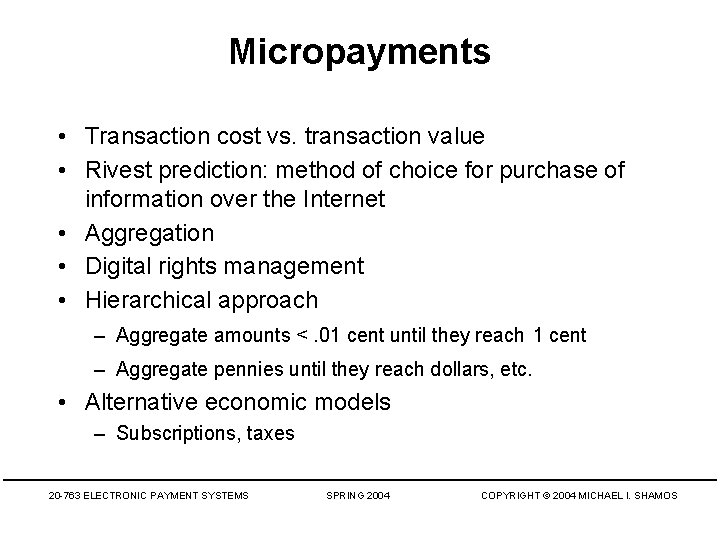 Micropayments • Transaction cost vs. transaction value • Rivest prediction: method of choice for