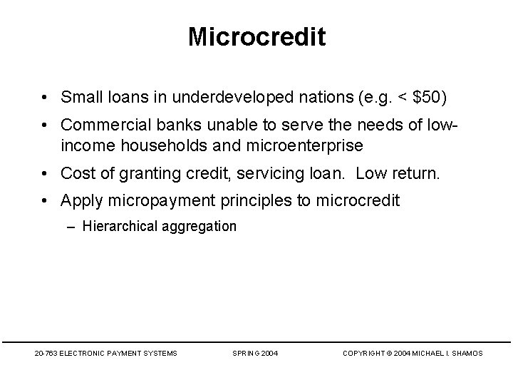 Microcredit • Small loans in underdeveloped nations (e. g. < $50) • Commercial banks