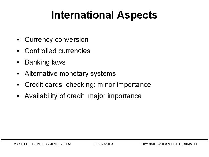 International Aspects • Currency conversion • Controlled currencies • Banking laws • Alternative monetary