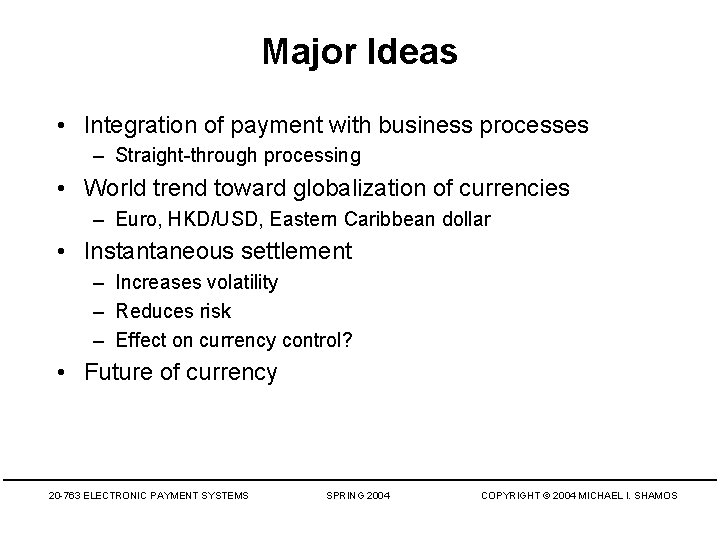 Major Ideas • Integration of payment with business processes – Straight-through processing • World