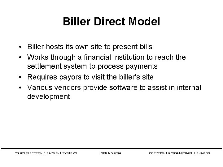 Biller Direct Model • Biller hosts its own site to present bills • Works