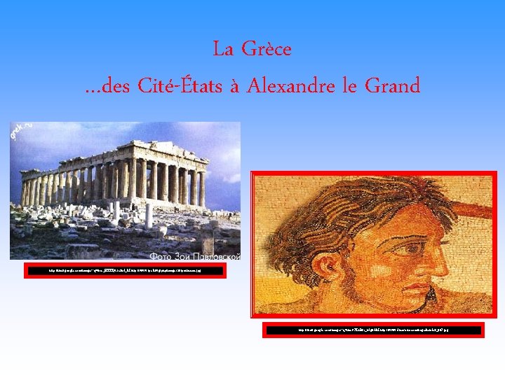 La Grèce …des Cité-États à Alexandre le Grand http: //tbn 0. google. com/images? q=tbn:
