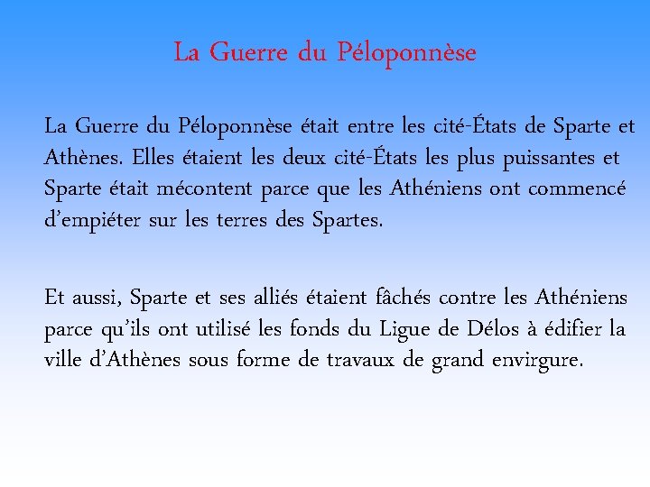 La Guerre du Péloponnèse était entre les cité-États de Sparte et Athènes. Elles étaient