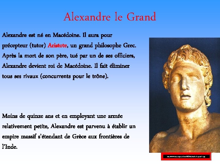 Alexandre le Grand Alexandre est né en Macédoine. Il aura pour précepteur (tutor) Aristote,