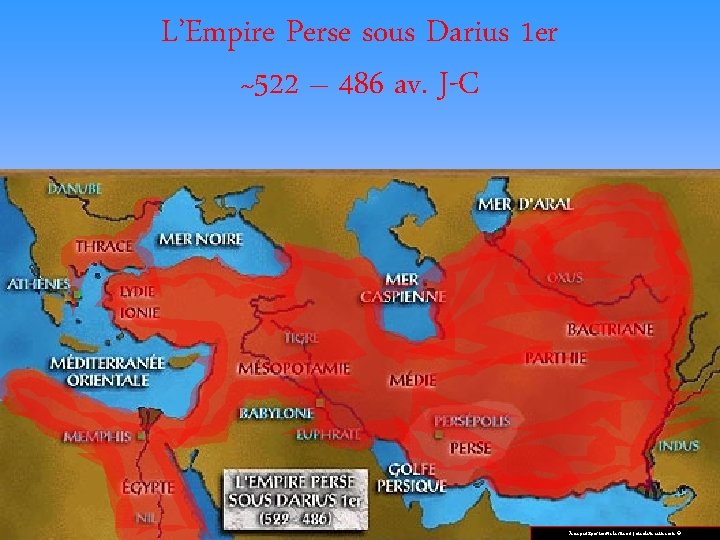 L’Empire Perse sous Darius 1 er ~522 – 486 av. J-C Je ne peux