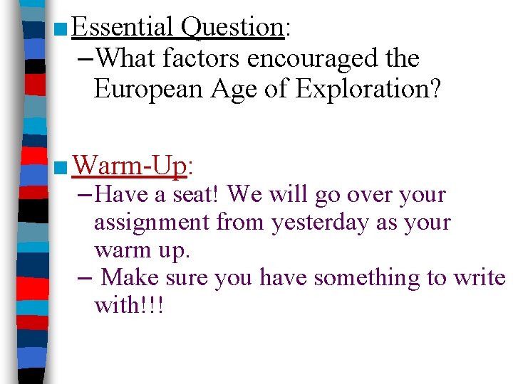 ■ Essential Question: –What factors encouraged the European Age of Exploration? ■ Warm-Up: –