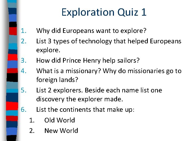 Exploration Quiz 1 1. 2. 3. 4. 5. 6. Why did Europeans want to