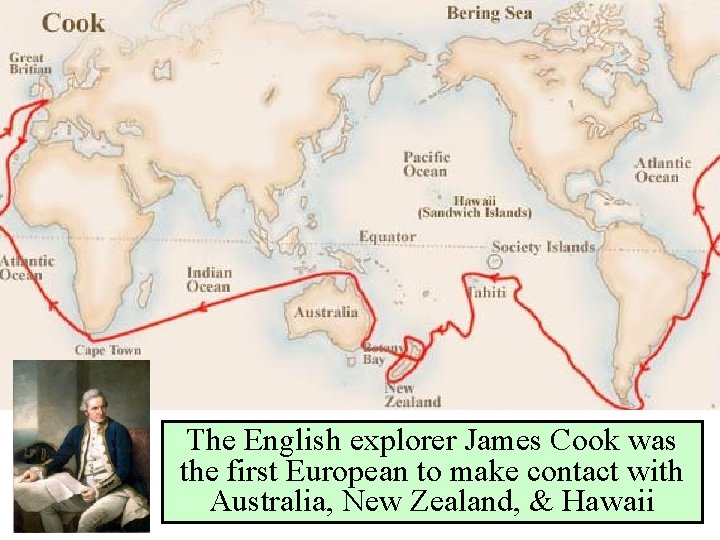 The English explorer James Cook was the first European to make contact with Australia,