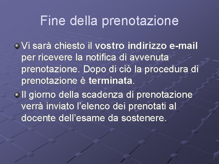 Fine della prenotazione Vi sarà chiesto il vostro indirizzo e-mail per ricevere la notifica