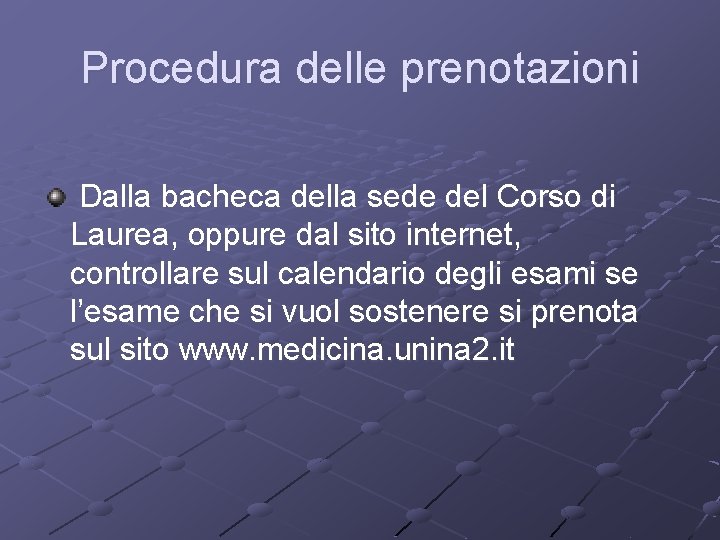 Procedura delle prenotazioni Dalla bacheca della sede del Corso di Laurea, oppure dal sito
