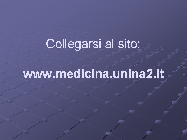 Collegarsi al sito: www. medicina. unina 2. it 