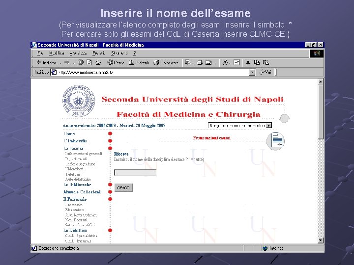 Inserire il nome dell’esame (Per visualizzare l’elenco completo degli esami inserire il simbolo *