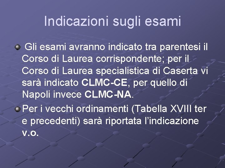 Indicazioni sugli esami Gli esami avranno indicato tra parentesi il Corso di Laurea corrispondente;