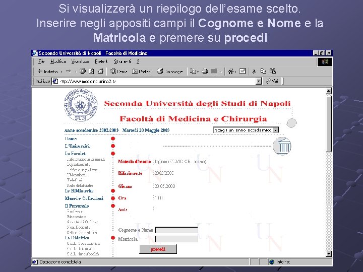 Si visualizzerà un riepilogo dell’esame scelto. Inserire negli appositi campi il Cognome e Nome