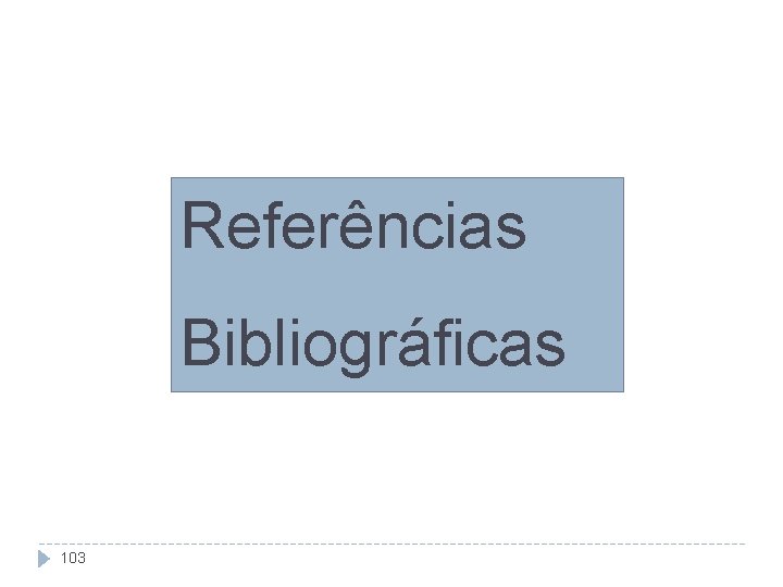 Referências Bibliográficas 103 