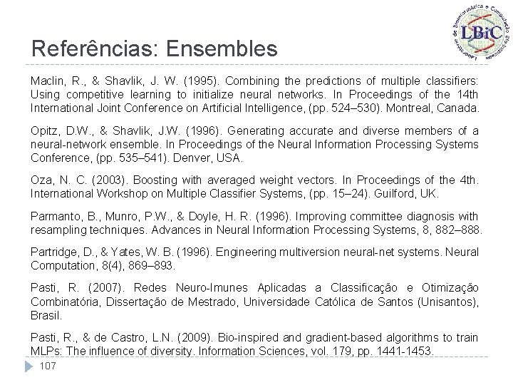 Referências: Ensembles Maclin, R. , & Shavlik, J. W. (1995). Combining the predictions of