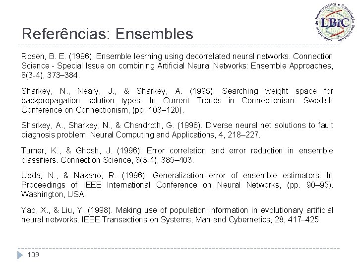 Referências: Ensembles Rosen, B. E. (1996). Ensemble learning using decorrelated neural networks. Connection Science