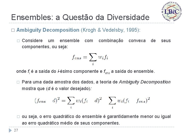 Ensembles: a Questão da Diversidade � Ambiguity Decomposition (Krogh & Vedelsby, 1995): � Considere
