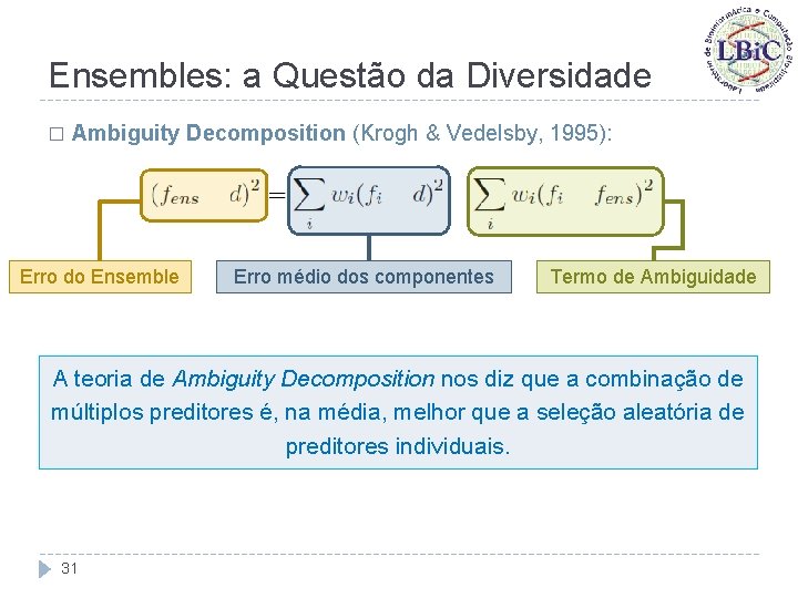 Ensembles: a Questão da Diversidade � Ambiguity Decomposition (Krogh & Vedelsby, 1995): Erro do