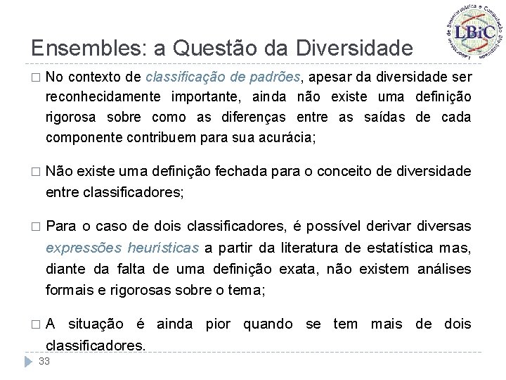 Ensembles: a Questão da Diversidade � No contexto de classificação de padrões, apesar da