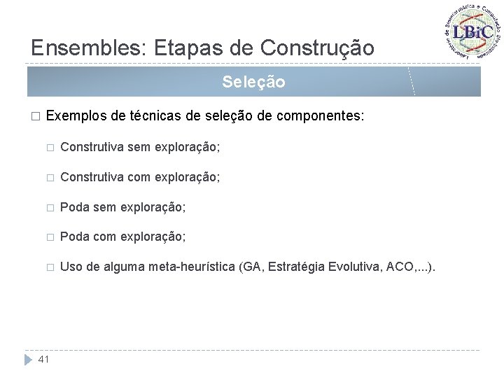 Ensembles: Etapas de Construção Seleção � Exemplos de técnicas de seleção de componentes: �