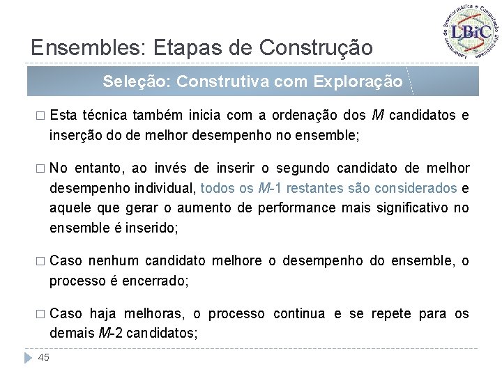 Ensembles: Etapas de Construção Seleção: Construtiva com Exploração � Esta técnica também inicia com