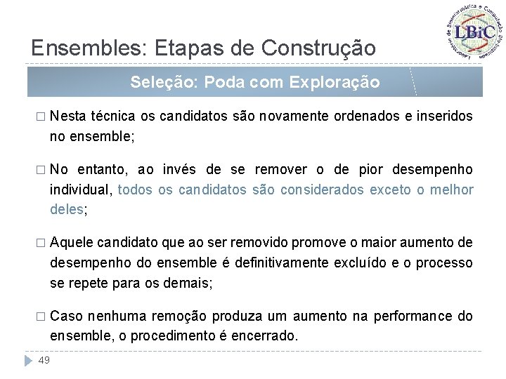 Ensembles: Etapas de Construção Seleção: Poda com Exploração � Nesta técnica os candidatos são