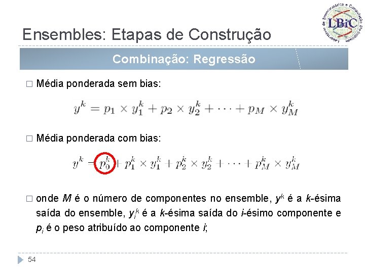 Ensembles: Etapas de Construção Combinação: Regressão � Média ponderada sem bias: � Média ponderada