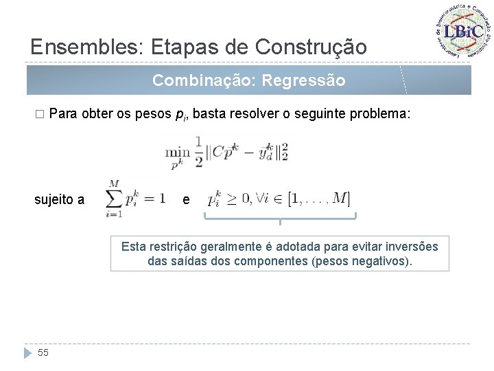 Ensembles: Etapas de Construção Combinação: Regressão � Para obter os pesos pi, basta resolver