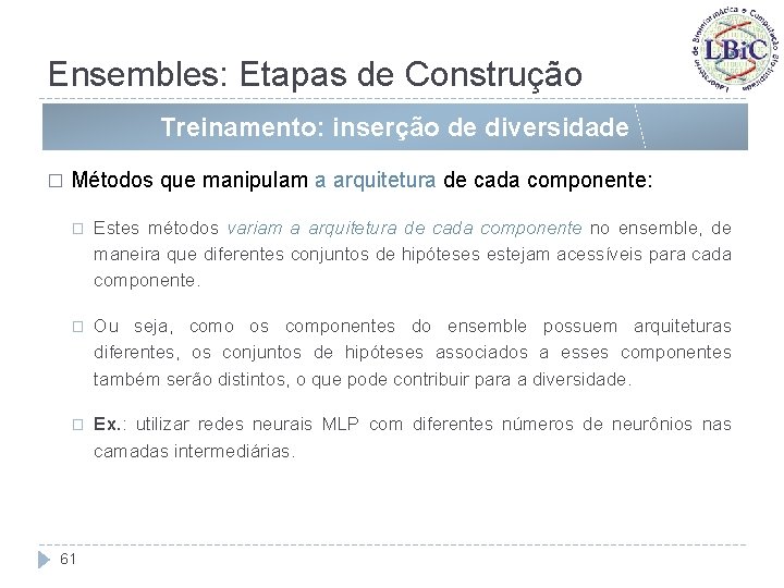 Ensembles: Etapas de Construção Treinamento: inserção de diversidade � Métodos que manipulam a arquitetura