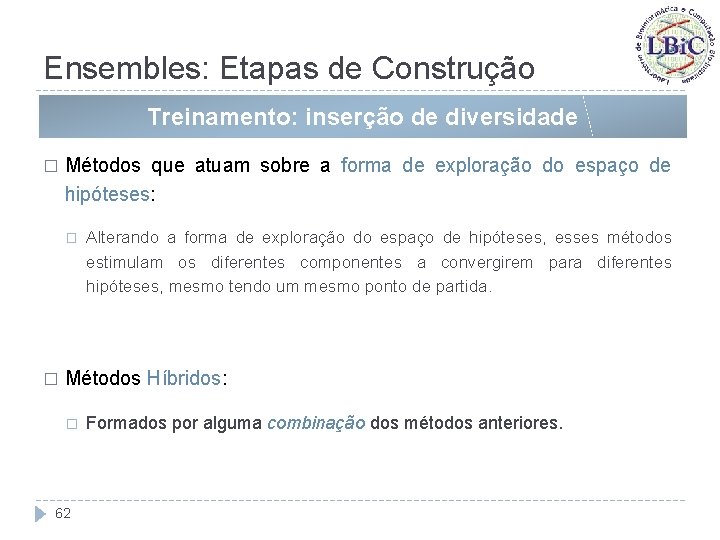 Ensembles: Etapas de Construção Treinamento: inserção de diversidade � Métodos que atuam sobre a