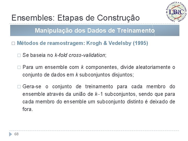 Ensembles: Etapas de Construção Manipulação dos Dados de Treinamento � Métodos de reamostragem: Krogh