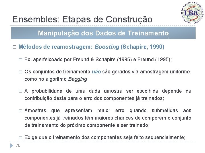 Ensembles: Etapas de Construção Manipulação dos Dados de Treinamento � Métodos de reamostragem: Boosting