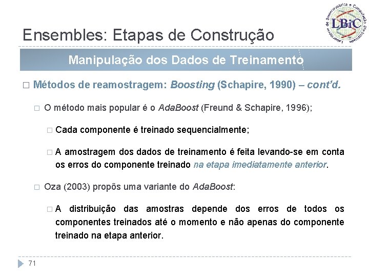 Ensembles: Etapas de Construção Manipulação dos Dados de Treinamento � Métodos de reamostragem: Boosting