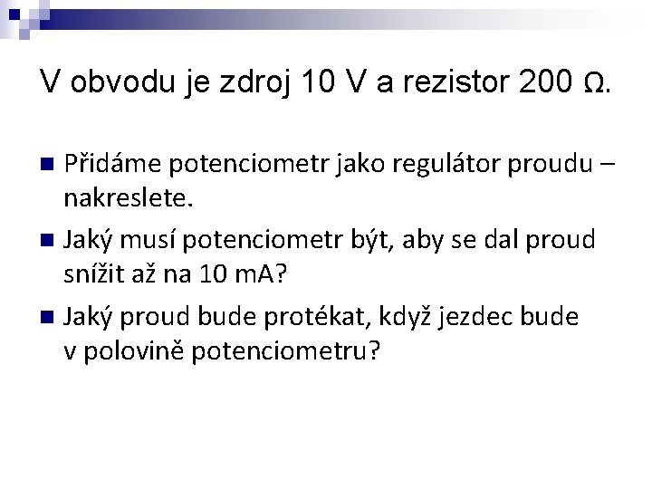 V obvodu je zdroj 10 V a rezistor 200 Ω. Přidáme potenciometr jako regulátor