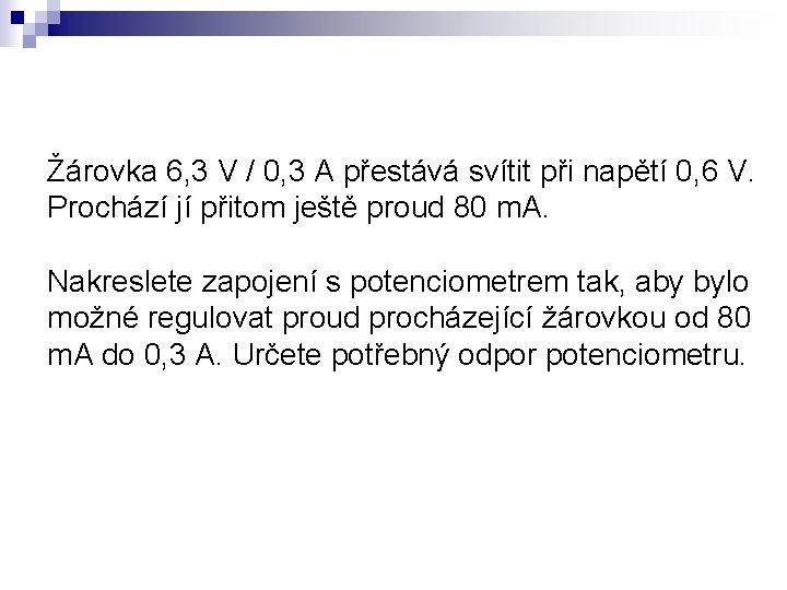 Žárovka 6, 3 V / 0, 3 A přestává svítit při napětí 0, 6