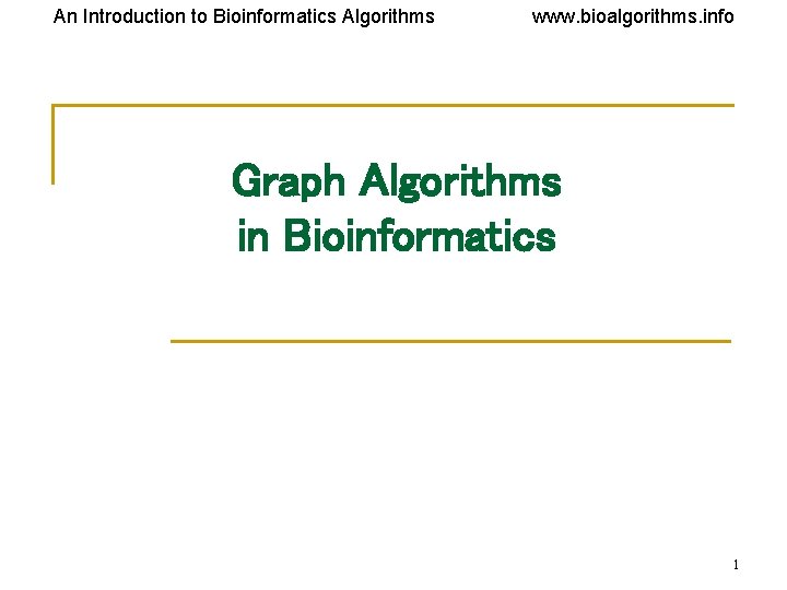 An Introduction to Bioinformatics Algorithms www. bioalgorithms. info Graph Algorithms in Bioinformatics 1 