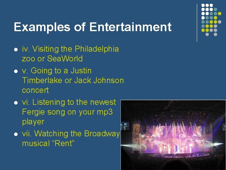 Examples of Entertainment l l iv. Visiting the Philadelphia zoo or Sea. World v.