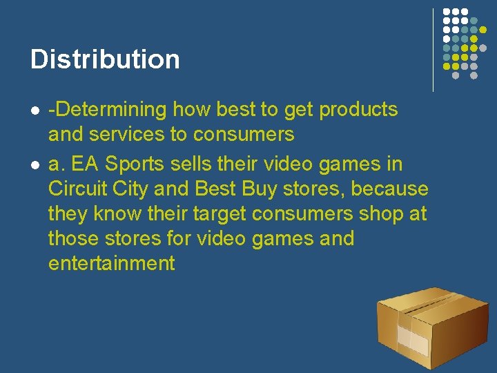 Distribution l l -Determining how best to get products and services to consumers a.