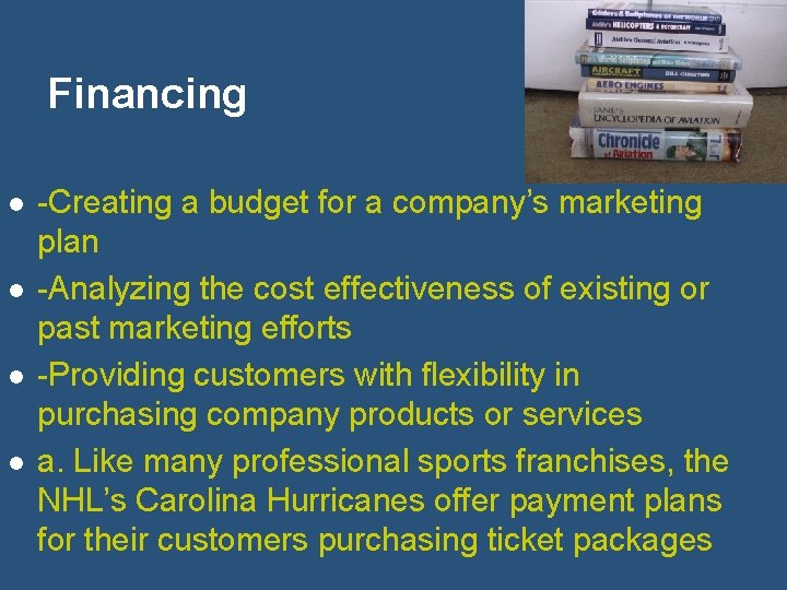 Financing l l -Creating a budget for a company’s marketing plan -Analyzing the cost