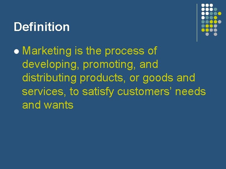 Definition l Marketing is the process of developing, promoting, and distributing products, or goods