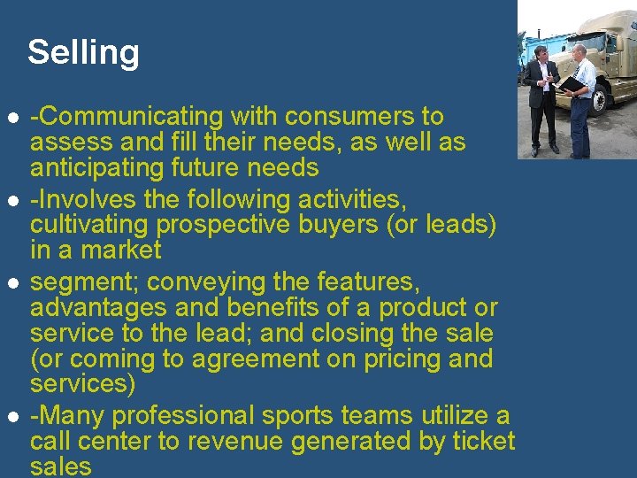 Selling l l -Communicating with consumers to assess and fill their needs, as well