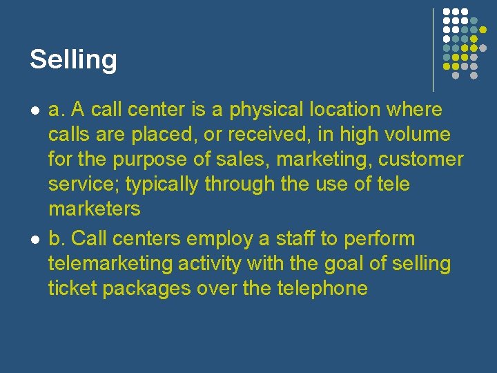 Selling l l a. A call center is a physical location where calls are
