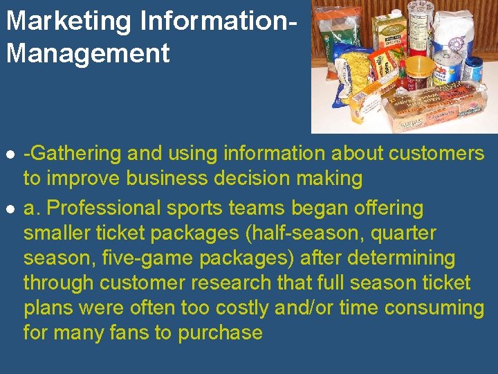 Marketing Information. Management l l -Gathering and using information about customers to improve business