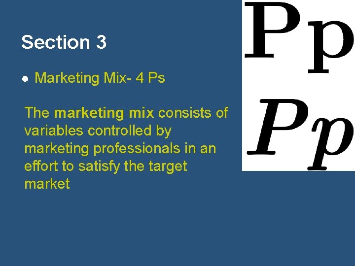 Section 3 l Marketing Mix- 4 Ps The marketing mix consists of variables controlled