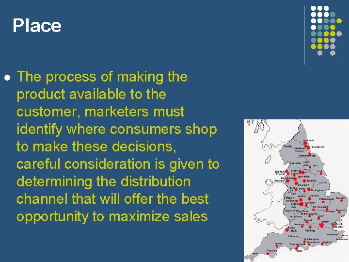 Place l The process of making the product available to the customer, marketers must
